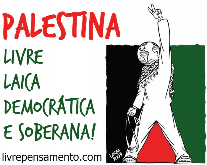 Palestina livre laica democrática e soberana!